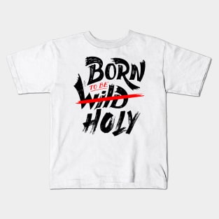 Born To Be Holy Kids T-Shirt